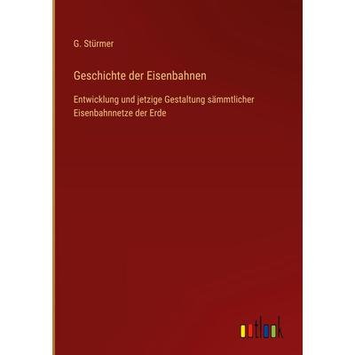 Geschichte der Eisenbahnen, Gebundene Ausgabe von G. Stürmer, Outlook, 978-3-368-61197-2