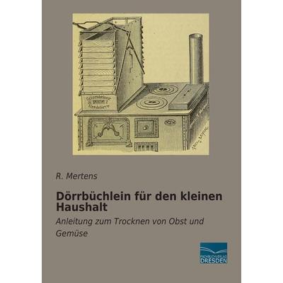 Dörrbüchlein für den kleinen Haushalt, Taschenbuch von R. Mertens, Fachbuchverlag Dresden, 978-3-95692-513-9
