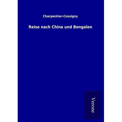 Reise nach China und Bengalen, Gebundene Ausgabe von Charpentier-Cossigny, BoD - Books on Demand