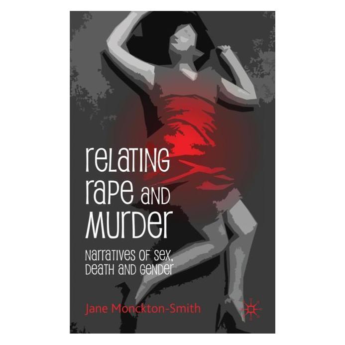 Palgrave Macmillan Uk Monckton-Smith:Relating Rape and Murder (Englisch, Kenneth A Loparo) (63037194)