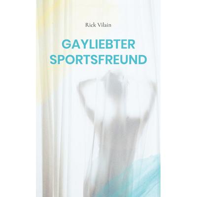 Gayliebter Sportsfreund, Taschenbuch von Rick Vilain, BoD – Books on Demand, 978-3-7578-7890-0