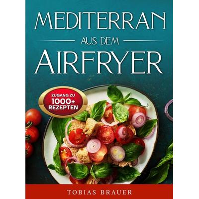 Mediterran aus dem Airfryer, Taschenbuch von Selma Breitner, Tredition, 978-3-384-90454-6