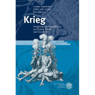 Krieg, Gebundene Ausgabe von Cord Arendes,Jörg Peltzer, Universitätsverlag Winter GmbH Heidelberg, 978-3-8253-5400-8