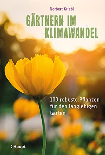 Norbert Griebl - Gärtnern im Klimawandel: 100 robuste Pflanzen für den langlebigen Garten - Preis vom 09.10.2026 07:28:09 h