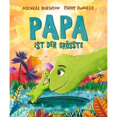 Papa ist der Größte, Gebundene Ausgabe von Michelle Robinson, Verlag Friedrich Oetinger GmbH, 978-3-7512-0491-0