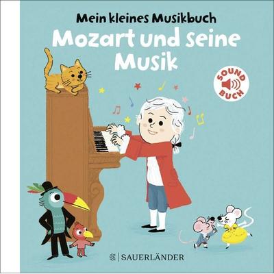 Mein kleines Musikbuch – Mozart und seine Musik, Gebundene Ausgabe von Charlotte Roederer, Fischer Sauerländer, 978-3-7373-5774-6