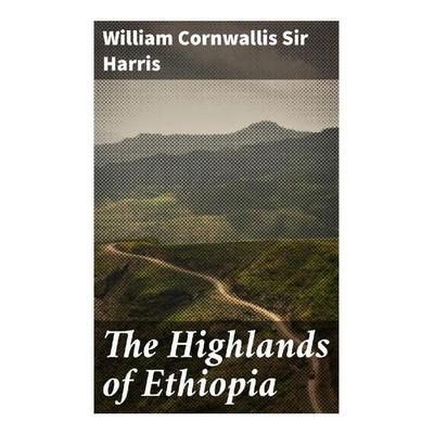 The Highlands of Ethiopia, Taschenbuch von William Cornwallis, Sir Harris, Good Press, 978-80-272-9245-5