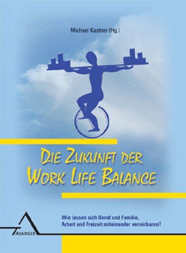 Michael Kästner - Die Zukunft der Work Life Balance: Wie lassen sich Beruf und Familie, Arbeit und Freizeit miteinander vereinbaren? - Preis vom 17.10.2026 19:25:27 h