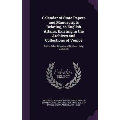 Calendar of State Papers and Manuscripts Relating, to English Affairs, Existing in the Archives and Collections of Venice, Gebundene Ausgabe von