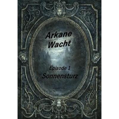 Arkane Wacht, Taschenbuch von Andreas Koch, Epubli, 978-3-7575-5992-2