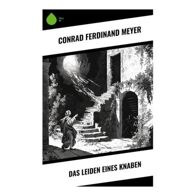 Das Leiden eines Knaben, Taschenbuch von Conrad Ferdinand Meyer, Sharp Ink, 978-80-283-5328-5