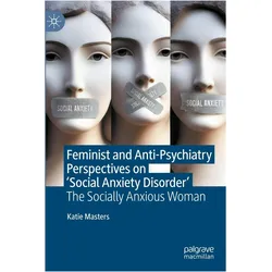 Feminist and Anti-Psychiatry Perspectives on 'Social Anxiety Disorder', Fachbücher von Katie Masters