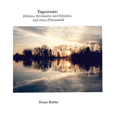 Tagesreste, Gebundene Ausgabe von Franz Rothe, BoD – Books on Demand, 978-3-7557-3788-9