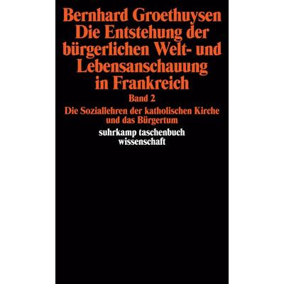 Die Entstehung der bürgerlichen Welt- und Lebensanschauung in Frankreich, Taschenbuch von Bernhard Groethuysen, Suhrkamp, 978-3-518-27856-7