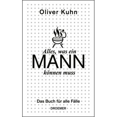 Alles, was ein Mann können muss, Gebundene Ausgabe von Oliver Kuhn, Droemer Knaur