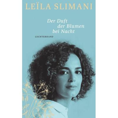 Der Duft der Blumen bei Nacht, Gebundene Ausgabe von Leïla Slimani, Luchterhand, 978-3-630-87687-0