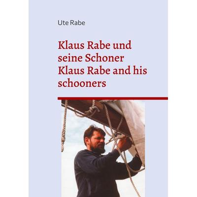Klaus Rabe und seine Schoner, Taschenbuch von Ute Rabe, BoD – Books on Demand, 978-3-7543-5256-4