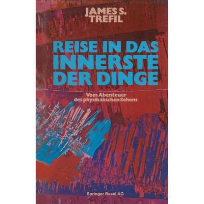Reise in das Innerste der Dinge, Taschenbuch von Trefil, Springer Basel, 978-3-7643-1585-6