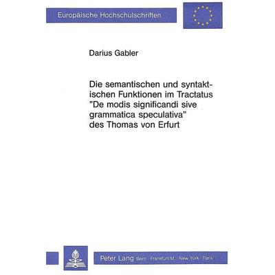 Die semantischen und syntaktischen Funktionen im Tractatus «De modis significandi sive grammatica speculativa» des Thomas von Erfurt, Taschenbuch von