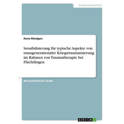 Sensibilisierung für typische Aspekte von transgenerationaler Kriegstraumatisierung im Rahmen von Traumatherapie bei Flüchtlingen, Taschenbuch von