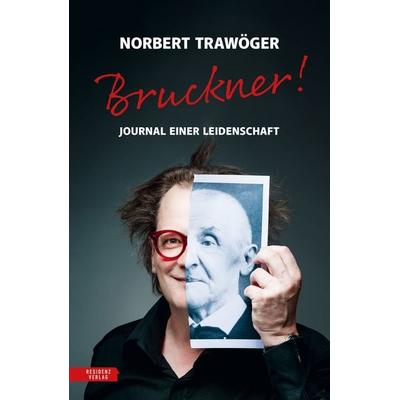 Bruckner!, Gebundene Ausgabe von Norbert Trawöger, Residenz Verlag, 978-3-7017-3611-9