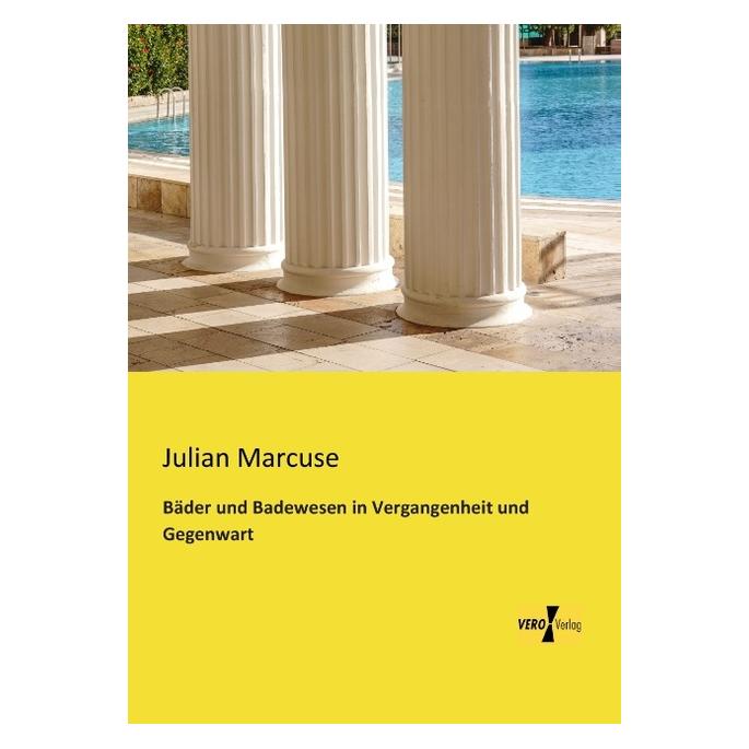 Vero Bäder und Badewesen in Vergangenheit und Gegenwart (Deutsch, Softcover, Julian Marcuse) (55528948)