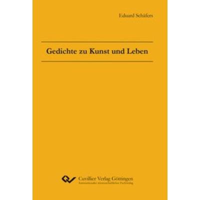 Gedichte zu Kunst und Leben, Taschenbuch von Eduard Schäfers, Cuvillier Verlag, 978-3-7369-9817-9