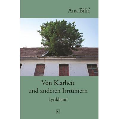 Von Klarheit und anderen Irrtümern, Taschenbuch von Ana Bilic, Tolino Media, 978-3-7592-7017-7