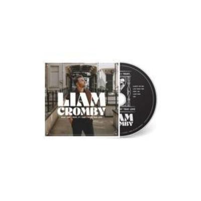 What Can I Trust,if I Can't Trust True Love - Liam Cromby, CD