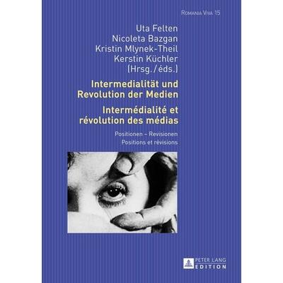Intermedialität und Revolution der Medien- Intermédialité et révolution des médias, Gebundene Ausgabe von , Peter Lang GmbH, Internationaler Verlag
