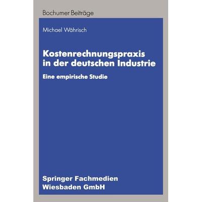 Kostenrechnungspraxis in der deutschen Industrie, Taschenbuch von Michael Währisch, Betriebswirtschaftlicher Verlag Gabler, 978-3-409-12275-7