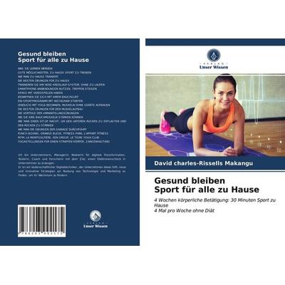 Gesund bleiben Sport für alle zu Hause, Taschenbuch von David Charles-Rissells Makangu, Verlag Unser Wissen, 978-620-3-99217-5