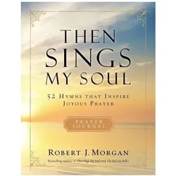Then Sings My Soul: 52 Hymns That Inspire Joyous Prayer, Sachbücher von Robert J. Morgan