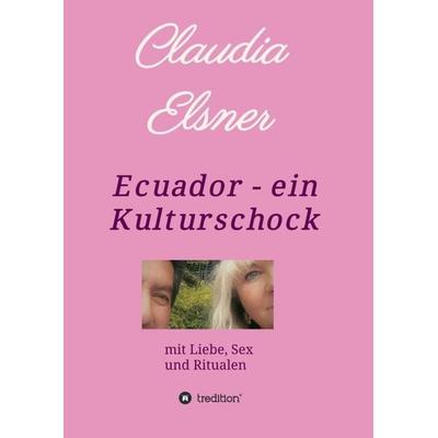 Ecuador - ein Kulturschock, Taschenbuch von Claudia Elsner, Tredition, 978-3-7482-6800-0