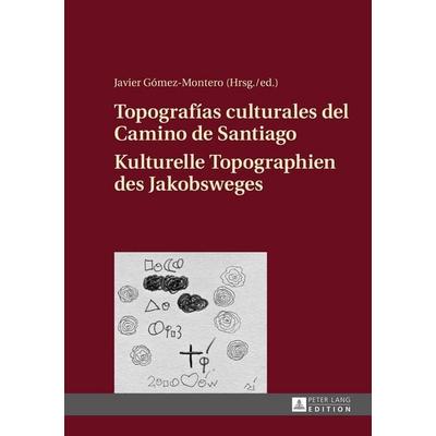 Topografías culturales del Camino de Santiago – Kulturelle Topographien des Jakobsweges, Taschenbuch von , Peter Lang GmbH, Internationaler Verlag der