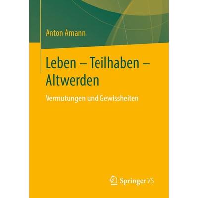 Leben - Teilhaben - Altwerden, Taschenbuch von Anton Amann, Springer Fachmedien Wiesbaden GmbH, 978-3-658-27229-6