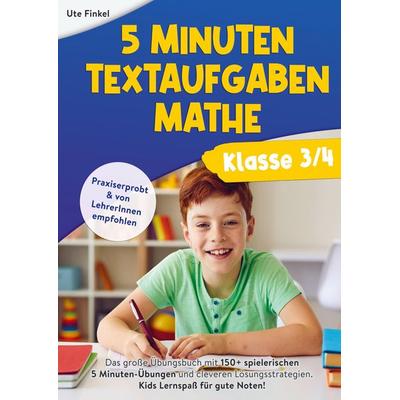 5 Minuten Textaufgaben Klasse 3/4 Mathe, Taschenbuch von Ute Finkel, Kids Lernspaß Verlag, 978-94-037-1747-0