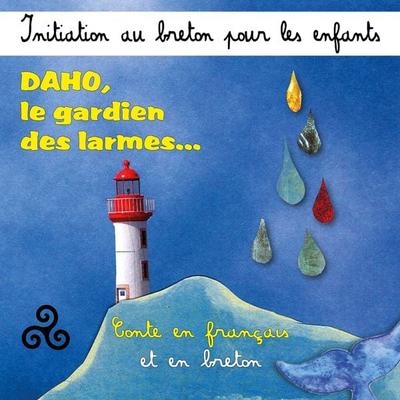 Initiation au breton pour les enfants - Daho, le gardien des larmes (Conte en français et en breton) - Soizick Le Cun,Hervé Masson, Audio,