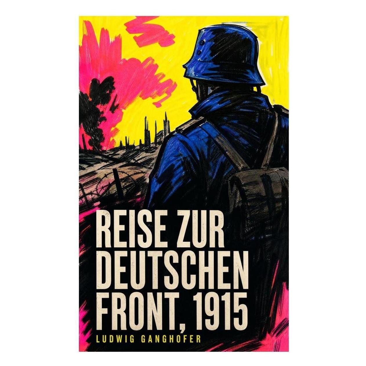 e-artnow Reise zur deutschen Front, 1915 (Deutsch, Softcover, Ludwig Ganghofer) (56941947)