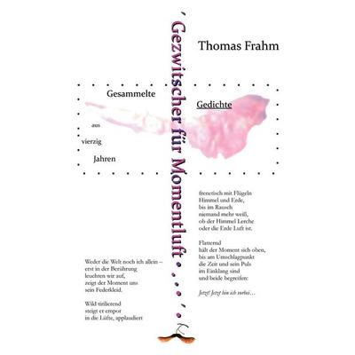 Gezwitscher für Momentluft, Gebundene Ausgabe von Thomas Frahm, BoD - Books on Demand, 978-3-929634-75-4