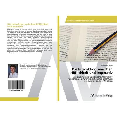 Die Interaktion zwischen Höflichkeit und Imperativ, Taschenbuch von Alexander Legler, AV Akademikerverlag, 978-3-639-49425-9