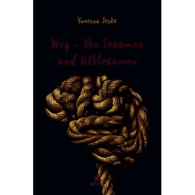 Weg - Von Träumen und Albträumen, Taschenbuch von Vanessa Jeske, Spica Verlag GmbH, 978-3-9850320-1-3