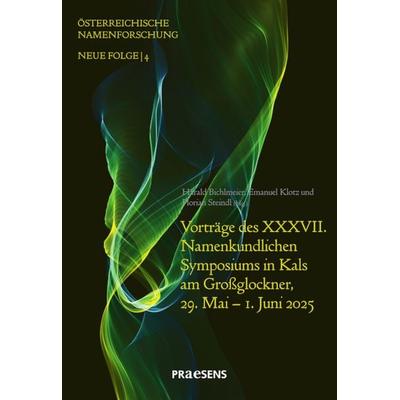 Vorträge des XXXVII. Namenkundlichen Symposiums in Kals am Großglockner, 29. Mai – 1. Juni 2025, Taschenbuch von , Praesens Verlag, 978-3-7069-1317-1