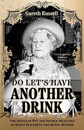 Gareth Russell - Do Let’s Have Another Drink: The Singular Wit and Double Measures of Queen Elizabeth the Queen Mother - Preis vom 09.10.2026 07:28:09 h