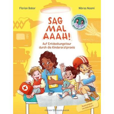 Sag mal Aaah!, Gebundene Ausgabe von Florian Babor,Nibras Naami, Fischer Sauerländer, 978-3-7373-7344-9