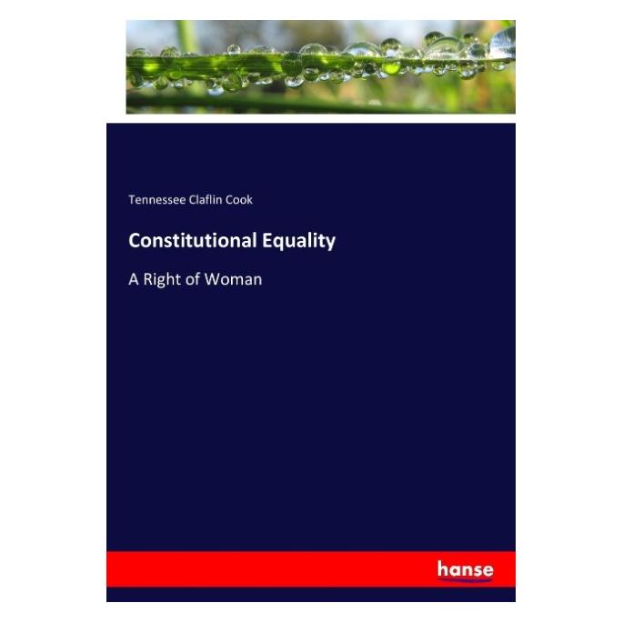 Hansebooks Constitutional Equality (Englisch, Softcover, Tennessee Claflin Cook) (55953873)
