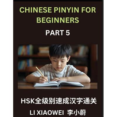 Chinese Pinyin for Beginners (Volume 5)- Chinese Character Crash Course for HSK, Taschenbuch von Xiaowei Li, Chinese Pinyin for Beginners