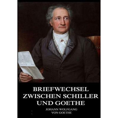 Goethe, J: Briefwechsel zwischen Schiller und Goethe, Taschenbuch von Johann Wolfgang von Goethe, Jazzybee Verlag, 978-3-8496-6976-8