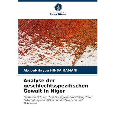 Analyse der geschlechtsspezifischen Gewalt in Niger, Taschenbuch von Abdoul-Hayou Hinsa Hamani, Verlag Unser Wissen, 978-620-3-47781-8