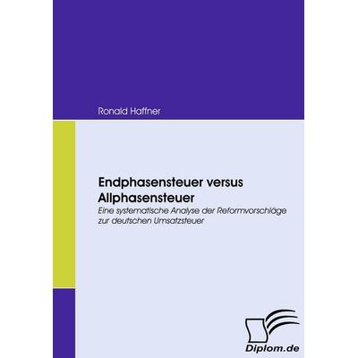 Endphasensteuer versus Allphasensteuer, Taschenbuch von Ronald Haffner, Diplomica Verlag GmbH, 978-3-8366-6788-3